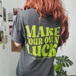 Make Your Own Luck Garment Dyed Tee